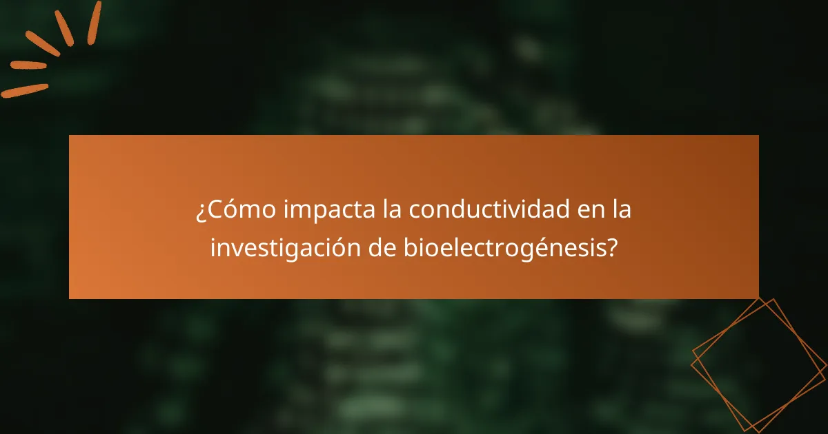¿Cómo impacta la conductividad en la investigación de bioelectrogénesis?