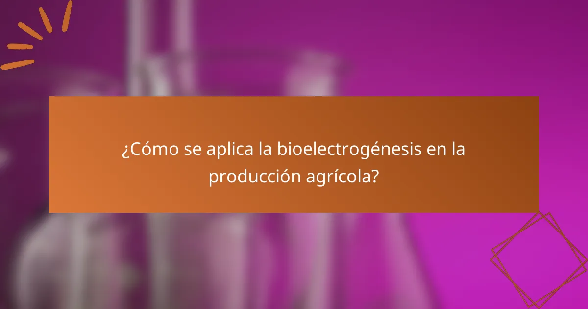 ¿Cómo se aplica la bioelectrogénesis en la producción agrícola?