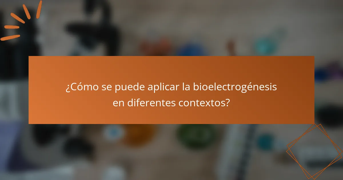¿Cómo se puede aplicar la bioelectrogénesis en diferentes contextos?