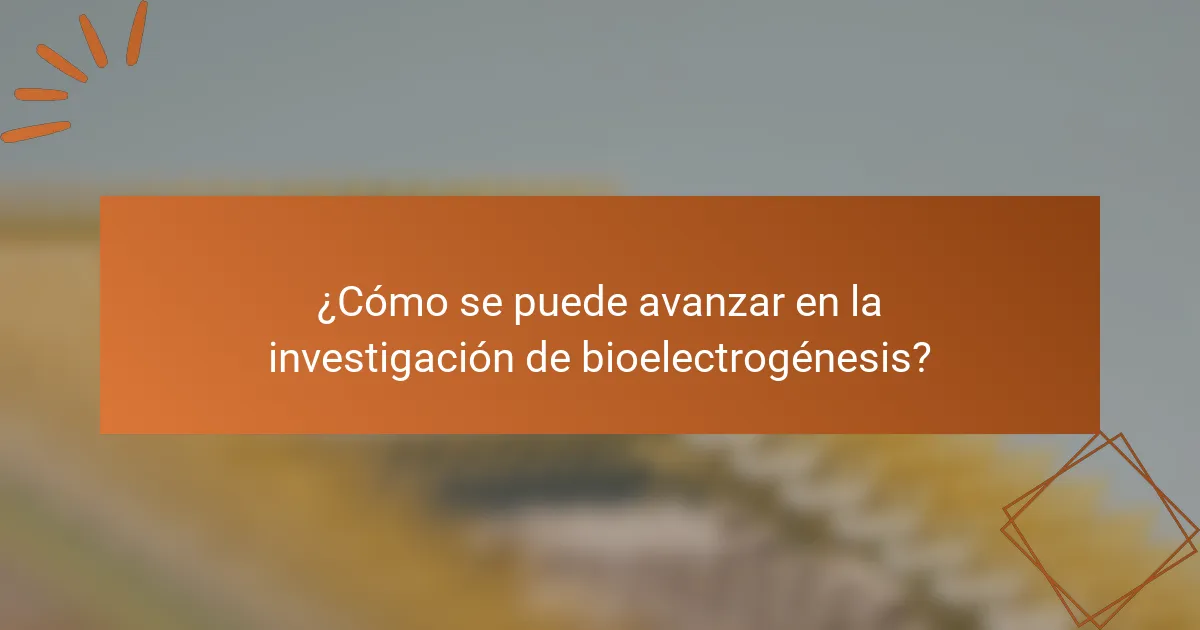 ¿Cómo se puede avanzar en la investigación de bioelectrogénesis?