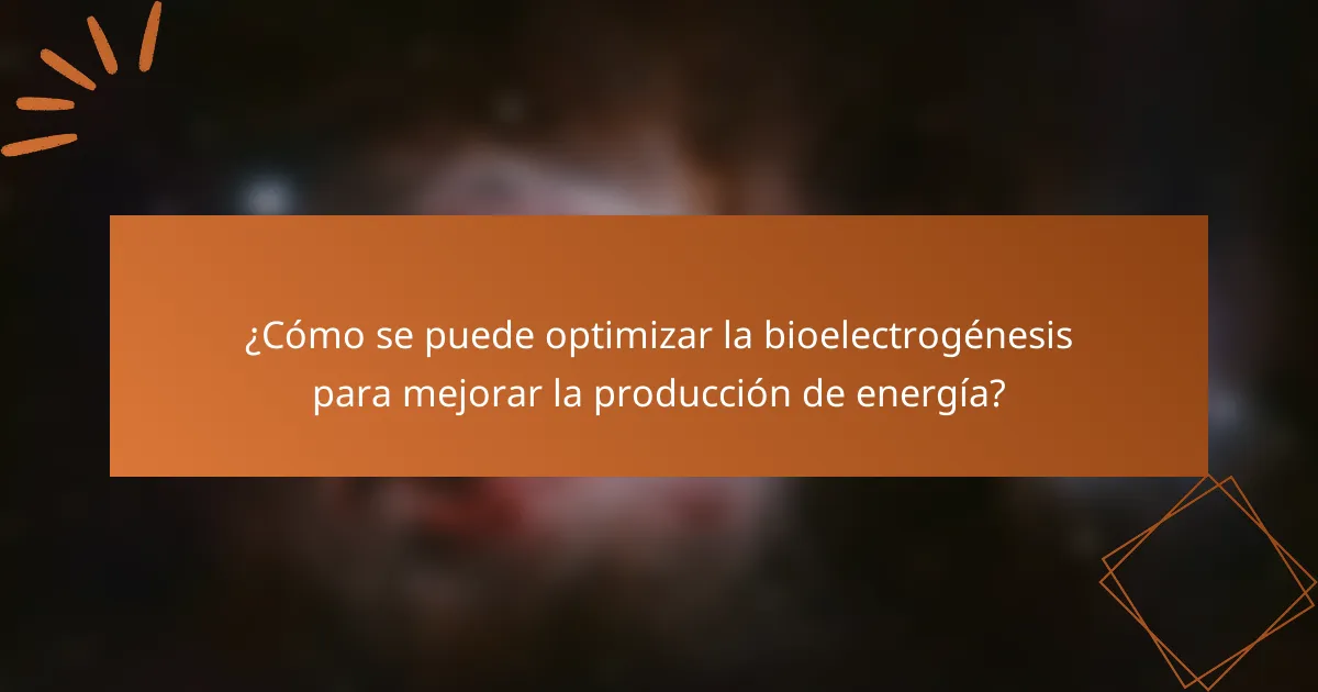 ¿Cómo se puede optimizar la bioelectrogénesis para mejorar la producción de energía?