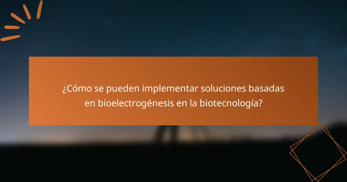 ¿Cómo se pueden implementar soluciones basadas en bioelectrogénesis en la biotecnología?