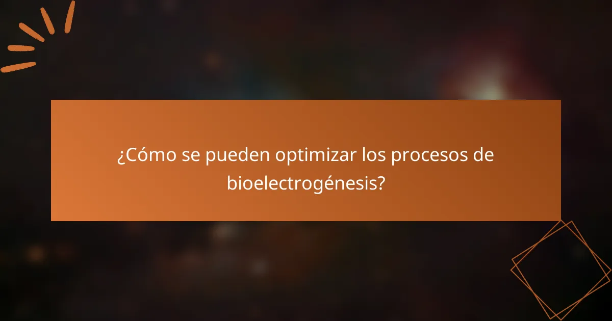 ¿Cómo se pueden optimizar los procesos de bioelectrogénesis?