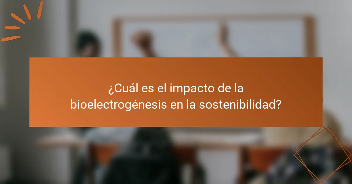 ¿Cuál es el impacto de la bioelectrogénesis en la sostenibilidad?