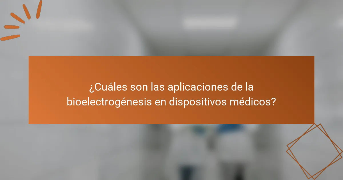 ¿Cuáles son las aplicaciones de la bioelectrogénesis en dispositivos médicos?