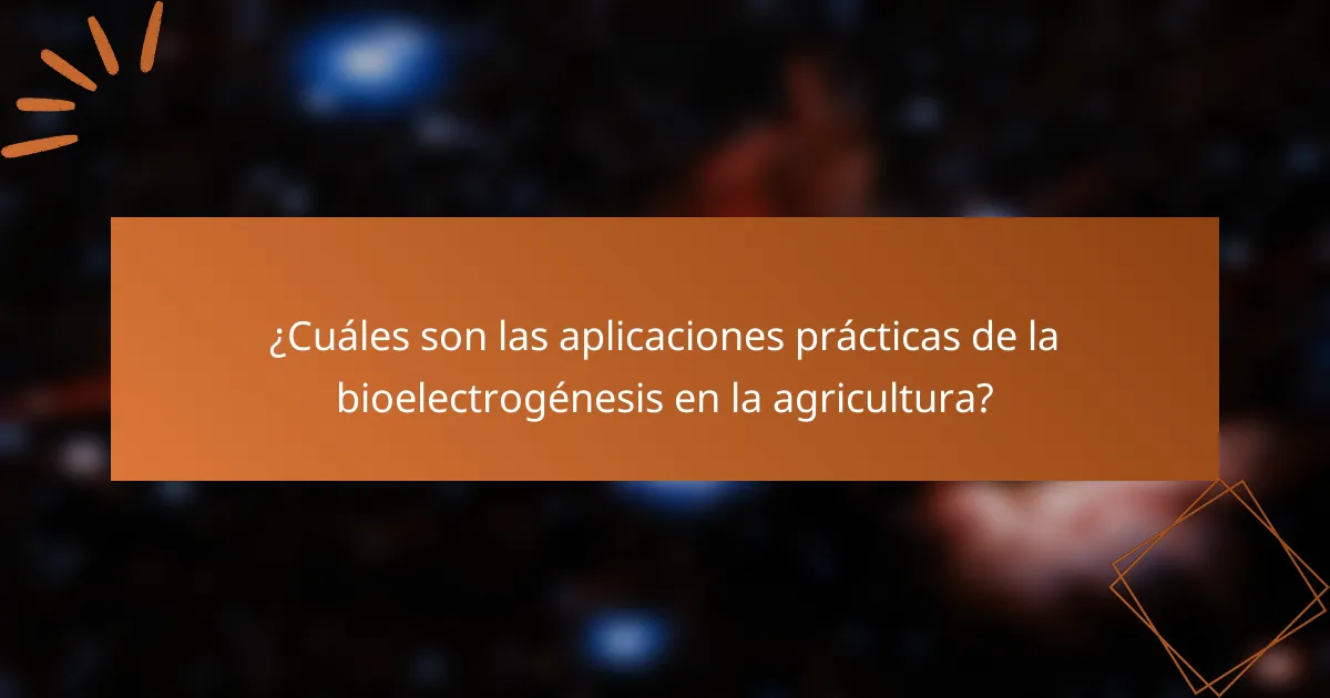 ¿Cuáles son las aplicaciones prácticas de la bioelectrogénesis en la agricultura?