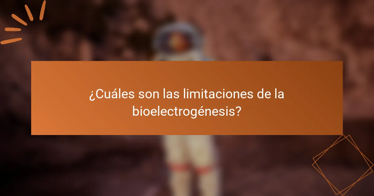 ¿Cuáles son las limitaciones de la bioelectrogénesis?
