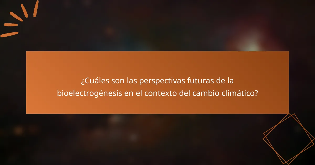 ¿Cuáles son las perspectivas futuras de la bioelectrogénesis en el contexto del cambio climático?