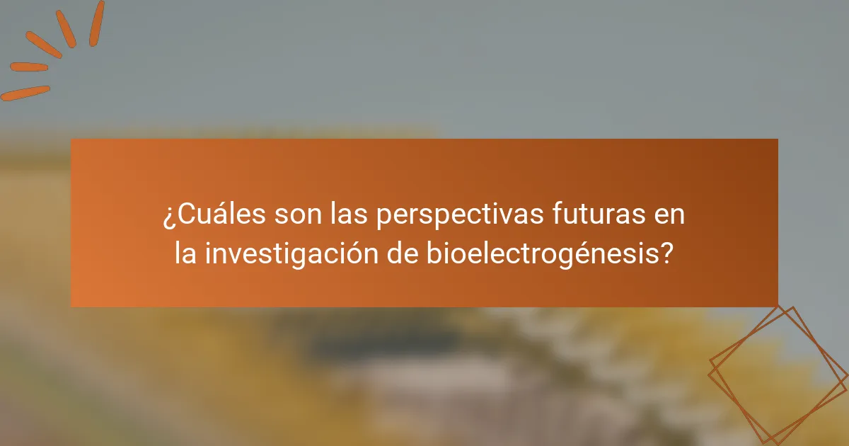 ¿Cuáles son las perspectivas futuras en la investigación de bioelectrogénesis?