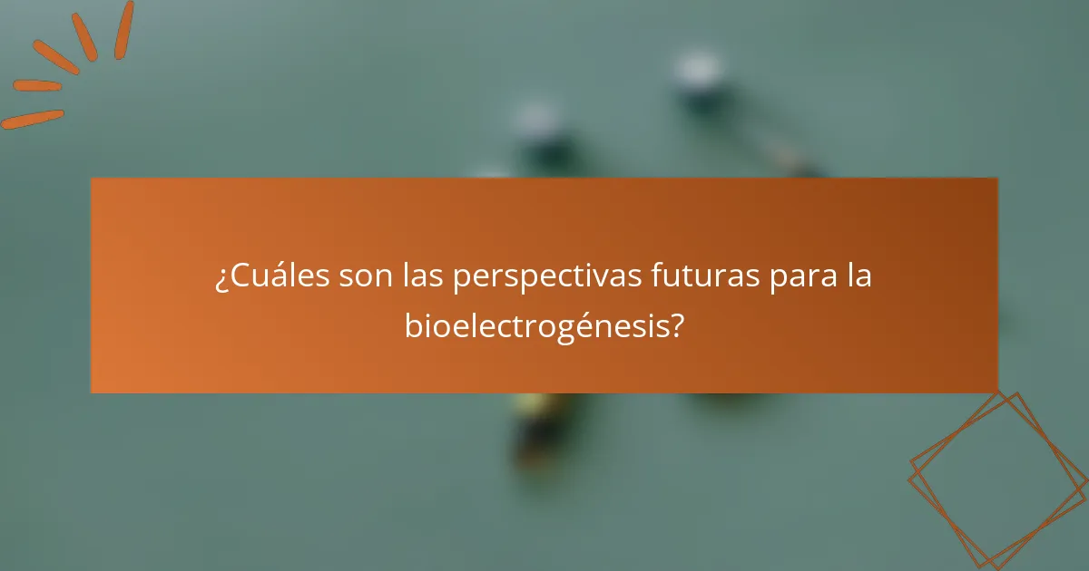 ¿Cuáles son las perspectivas futuras para la bioelectrogénesis?