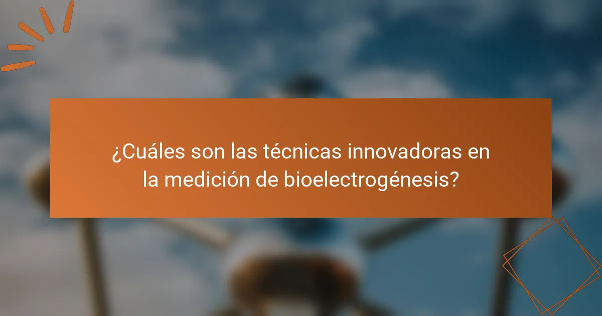 ¿Cuáles son las técnicas innovadoras en la medición de bioelectrogénesis?