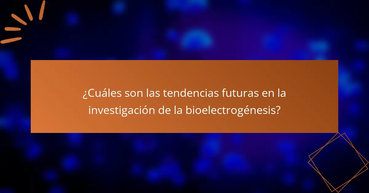 ¿Cuáles son las tendencias futuras en la investigación de la bioelectrogénesis?
