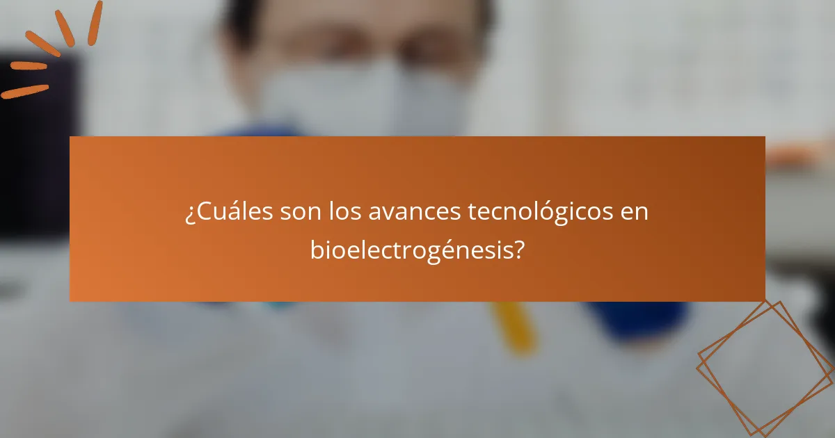 ¿Cuáles son los avances tecnológicos en bioelectrogénesis?
