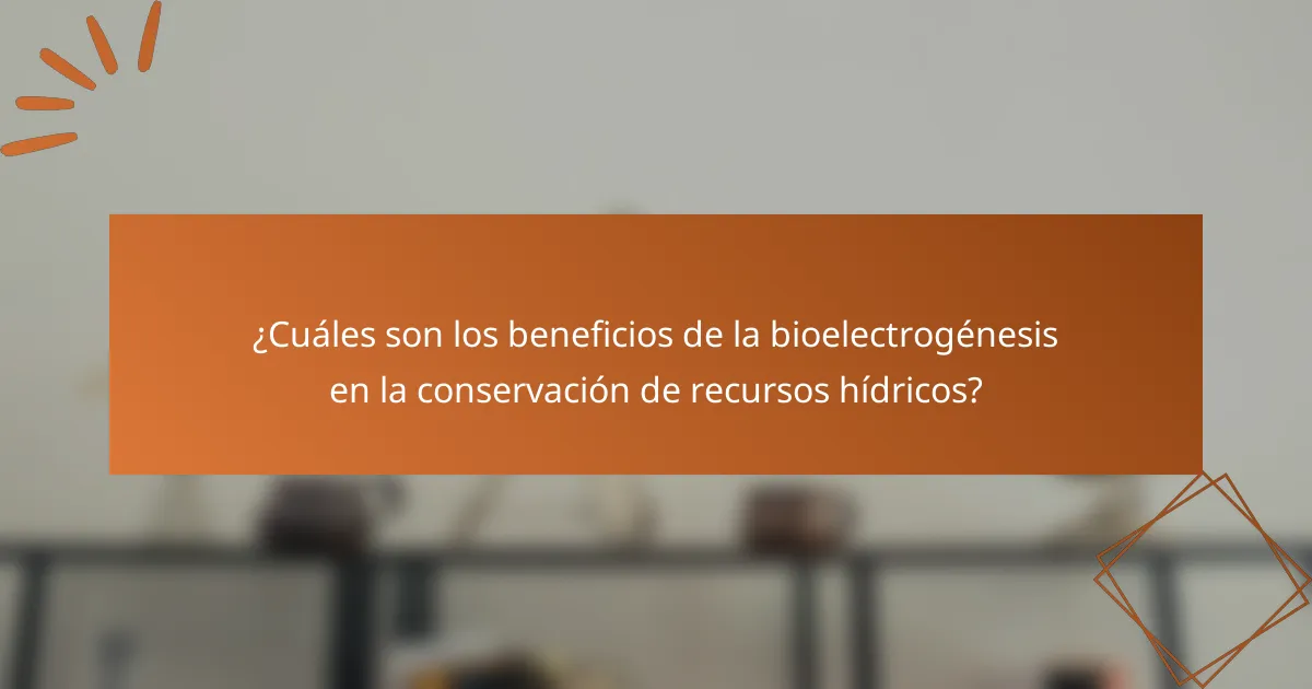 ¿Cuáles son los beneficios de la bioelectrogénesis en la conservación de recursos hídricos?