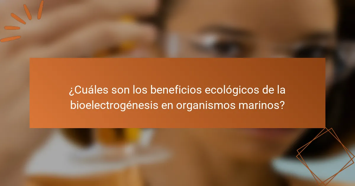 ¿Cuáles son los beneficios ecológicos de la bioelectrogénesis en organismos marinos?