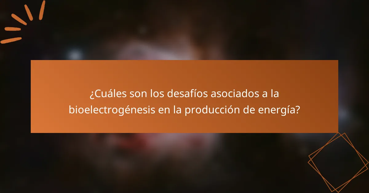 ¿Cuáles son los desafíos asociados a la bioelectrogénesis en la producción de energía?