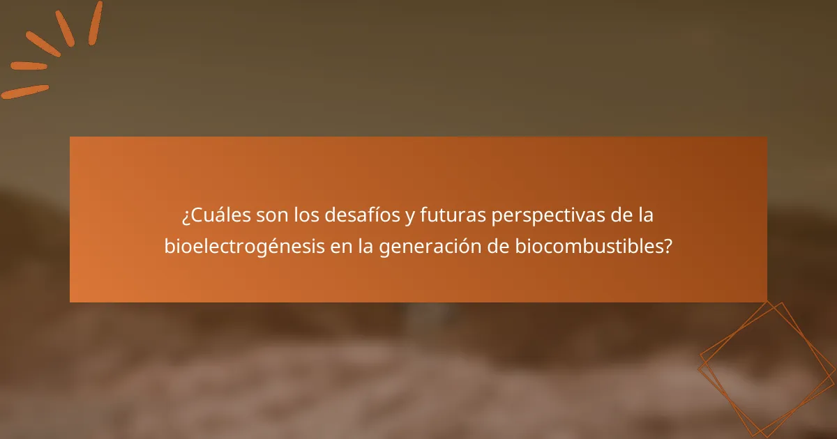 ¿Cuáles son los desafíos y futuras perspectivas de la bioelectrogénesis en la generación de biocombustibles?