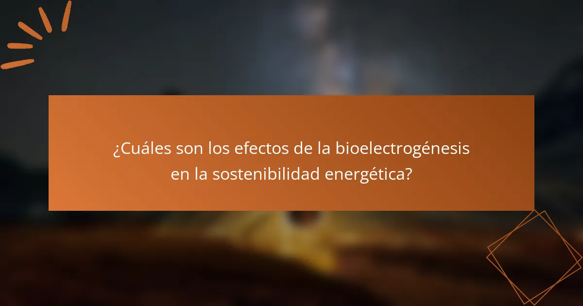 ¿Cuáles son los efectos de la bioelectrogénesis en la sostenibilidad energética?