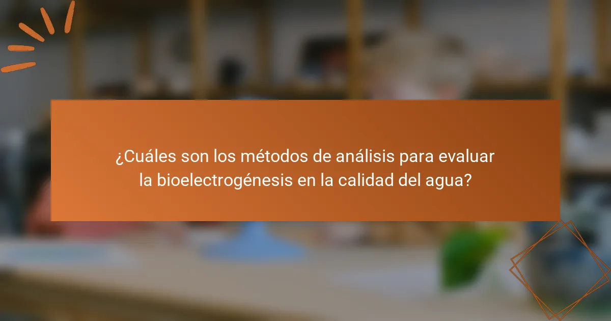 ¿Cuáles son los métodos de análisis para evaluar la bioelectrogénesis en la calidad del agua?