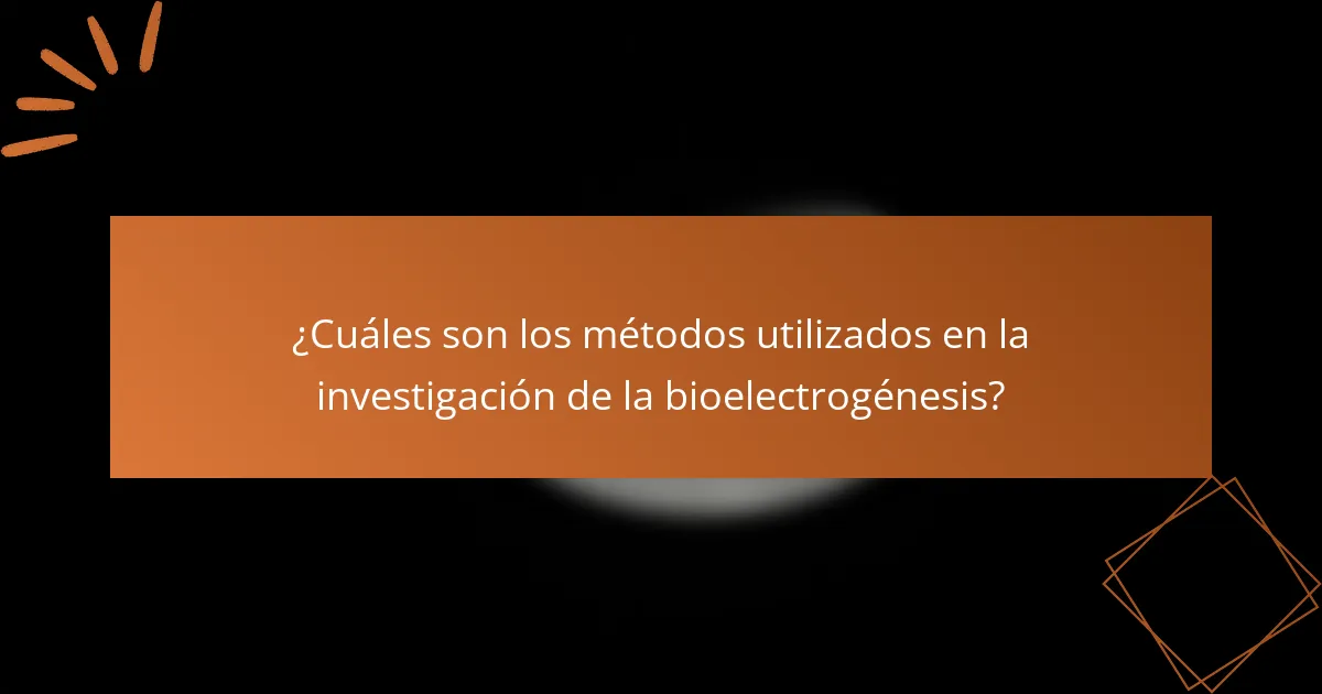 ¿Cuáles son los métodos utilizados en la investigación de la bioelectrogénesis?