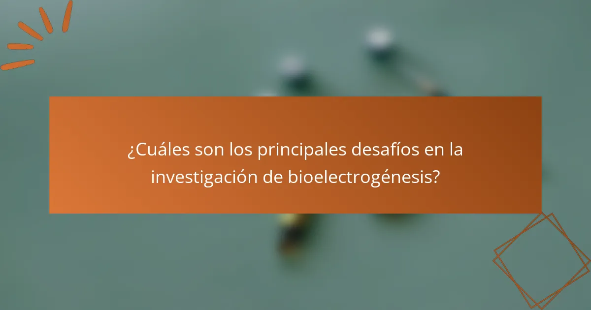 ¿Cuáles son los principales desafíos en la investigación de bioelectrogénesis?