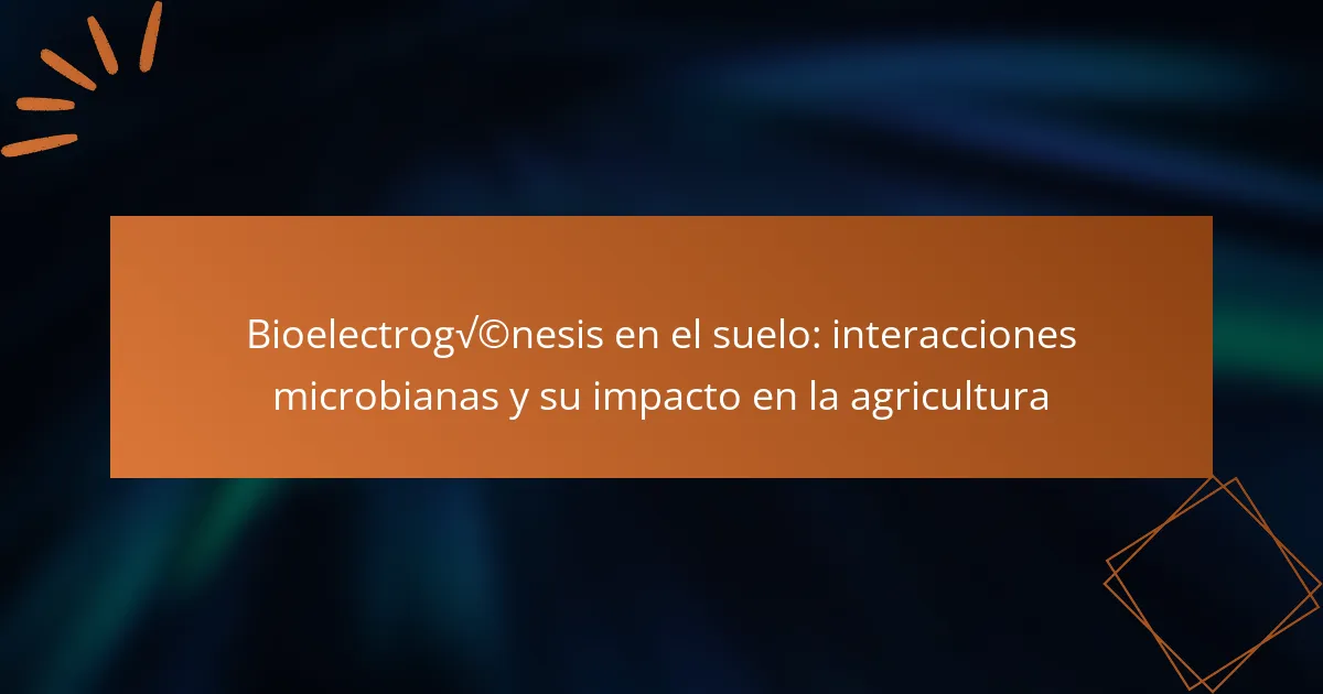 Bioelectrogénesis en el suelo: interacciones microbianas y su impacto en la agricultura