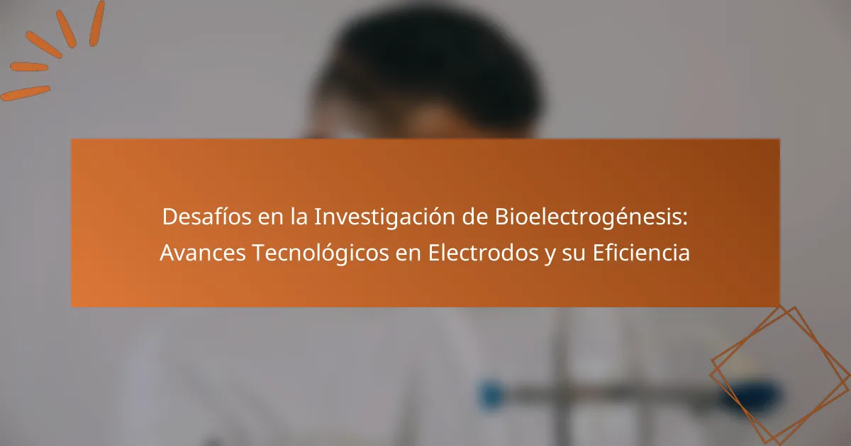 Desafíos en la Investigación de Bioelectrogénesis: Avances Tecnológicos en Electrodos y su Eficiencia