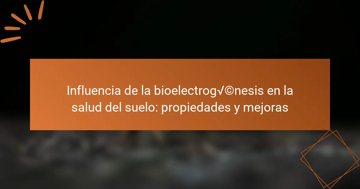 Influencia de la bioelectrogénesis en la salud del suelo: propiedades y mejoras