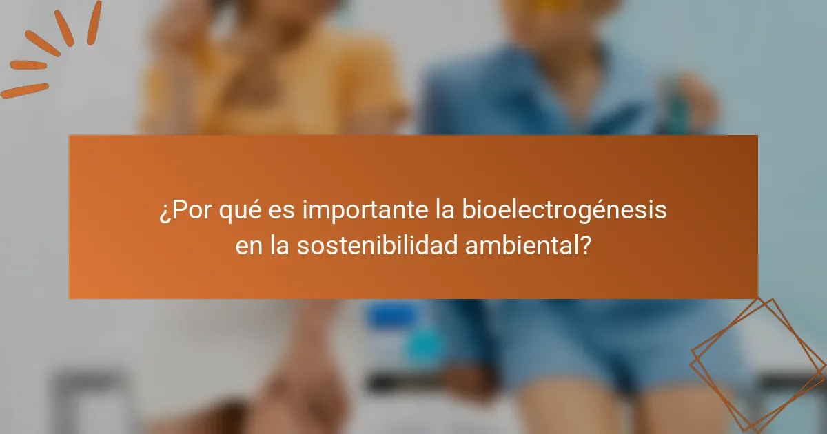¿Por qué es importante la bioelectrogénesis en la sostenibilidad ambiental?