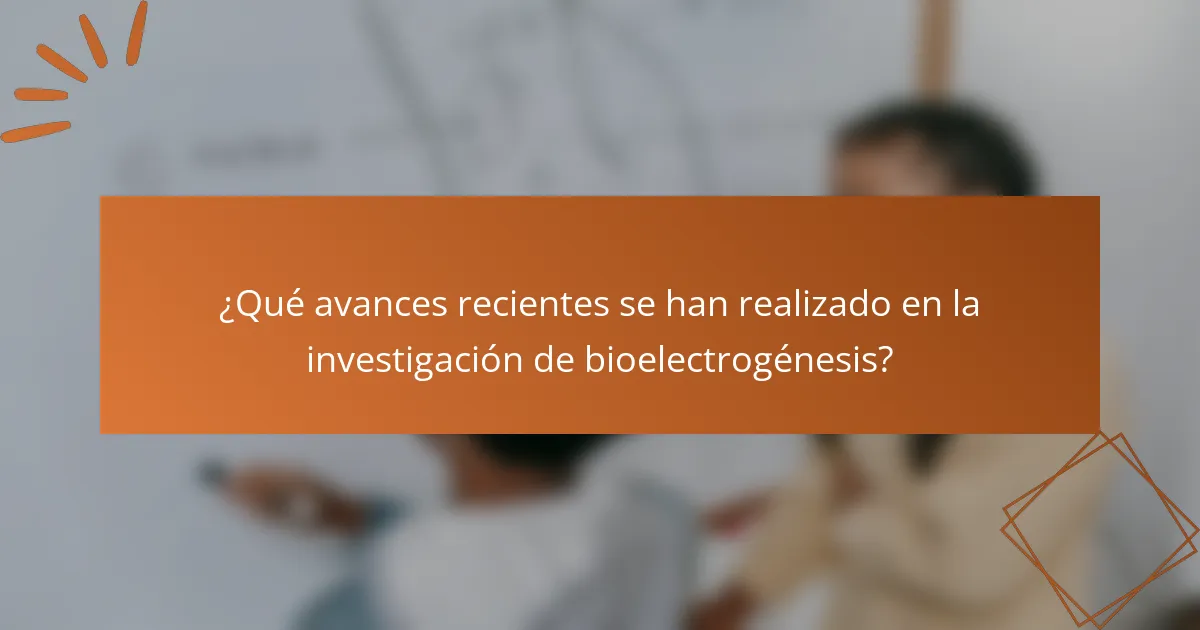 ¿Qué avances recientes se han realizado en la investigación de bioelectrogénesis?