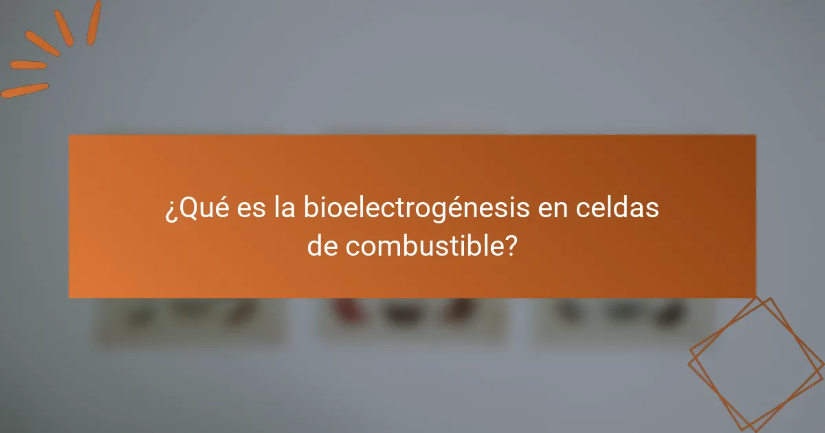 ¿Qué es la bioelectrogénesis en celdas de combustible?