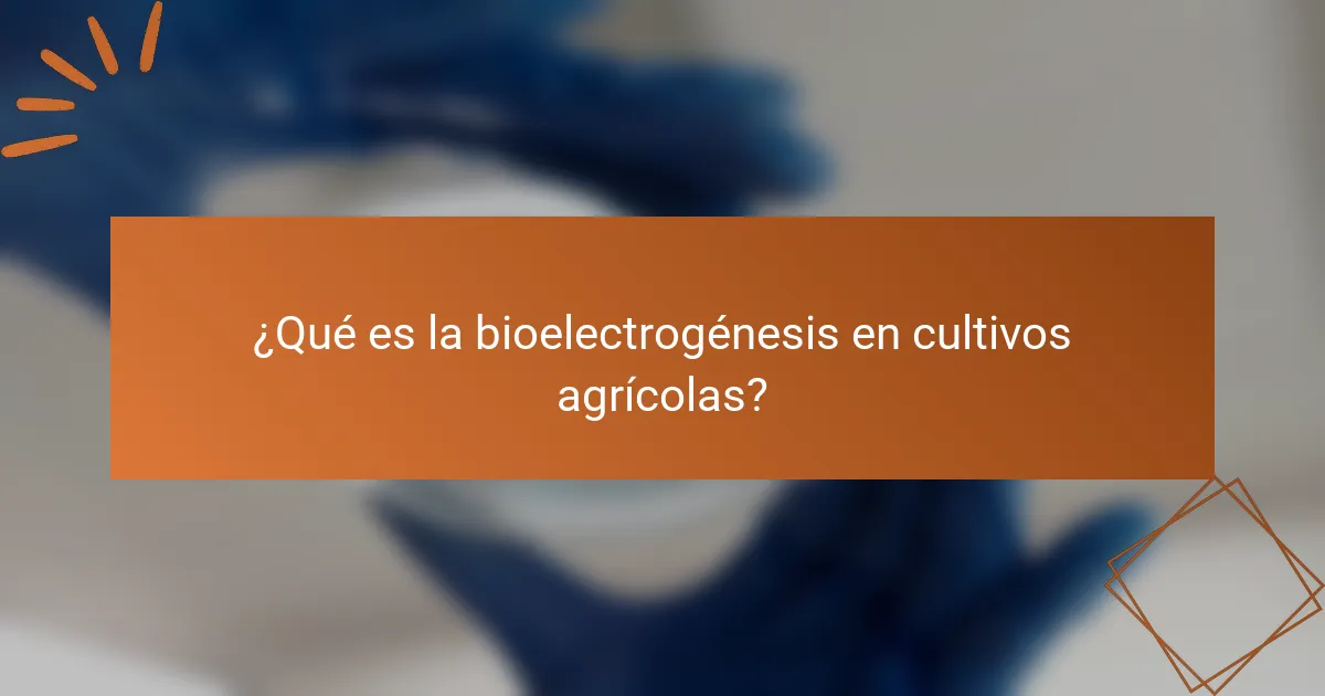¿Qué es la bioelectrogénesis en cultivos agrícolas?