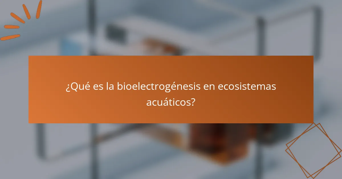 ¿Qué es la bioelectrogénesis en ecosistemas acuáticos?