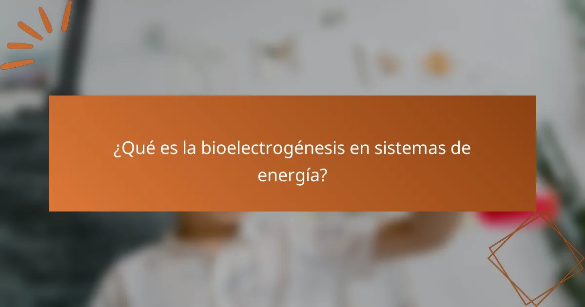 ¿Qué es la bioelectrogénesis en sistemas de energía?