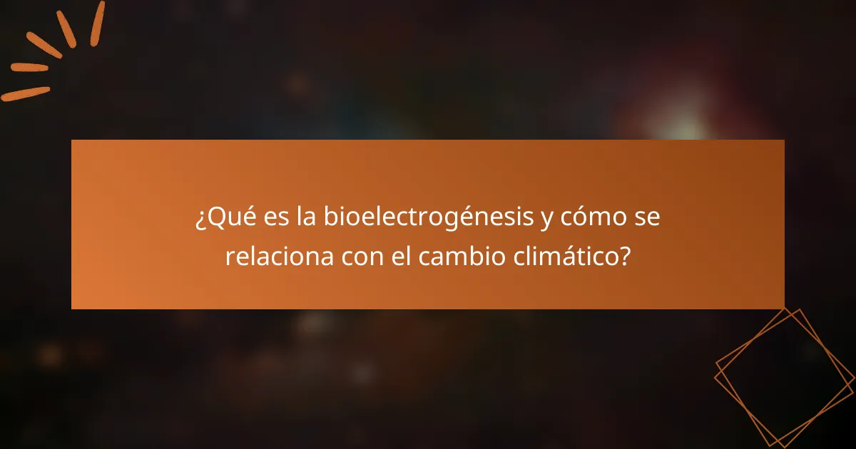 ¿Qué es la bioelectrogénesis y cómo se relaciona con el cambio climático?