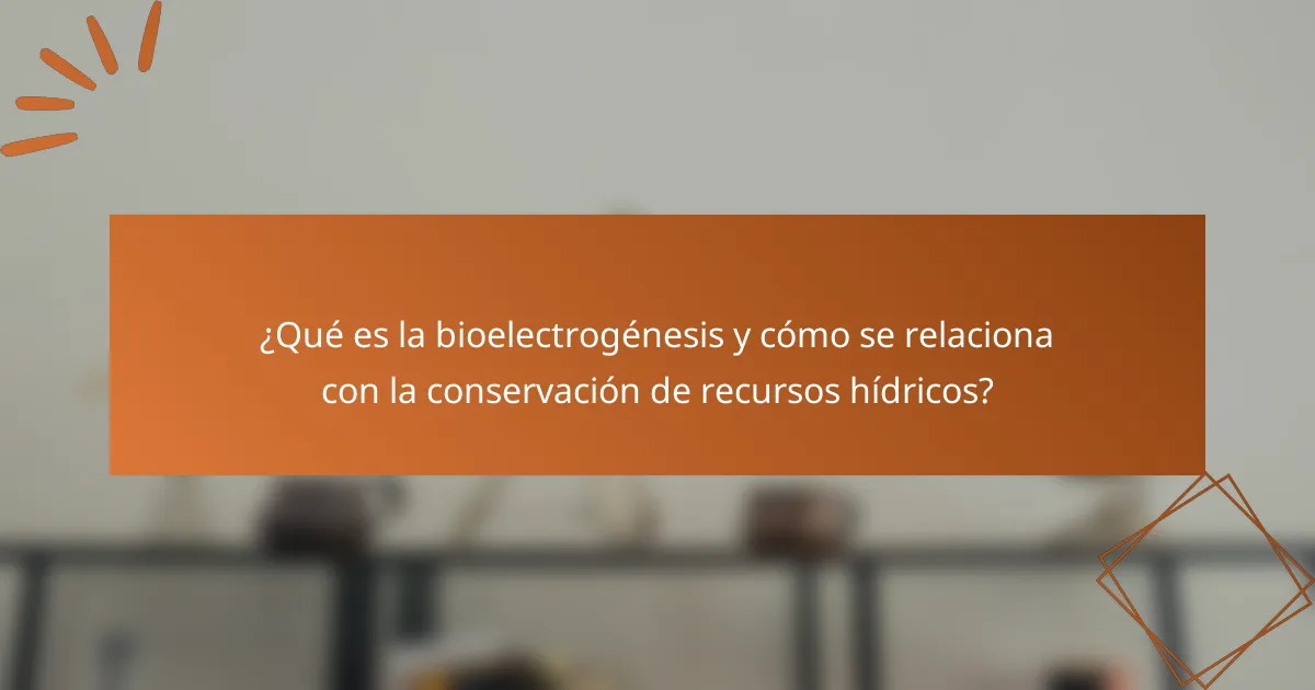 ¿Qué es la bioelectrogénesis y cómo se relaciona con la conservación de recursos hídricos?
