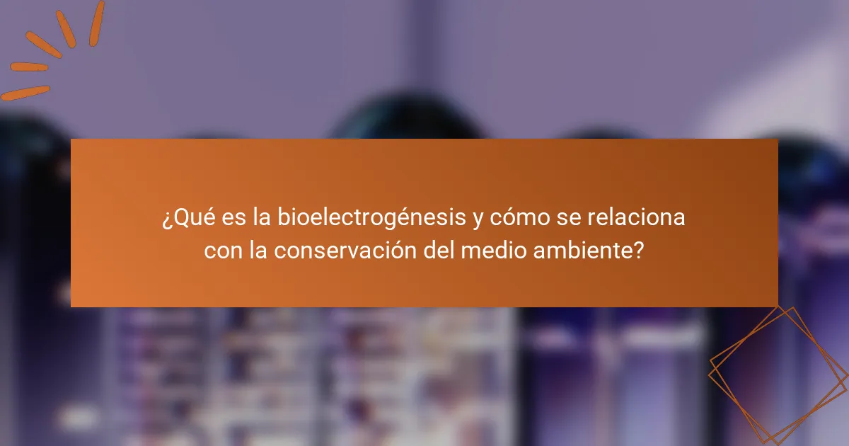 ¿Qué es la bioelectrogénesis y cómo se relaciona con la conservación del medio ambiente?