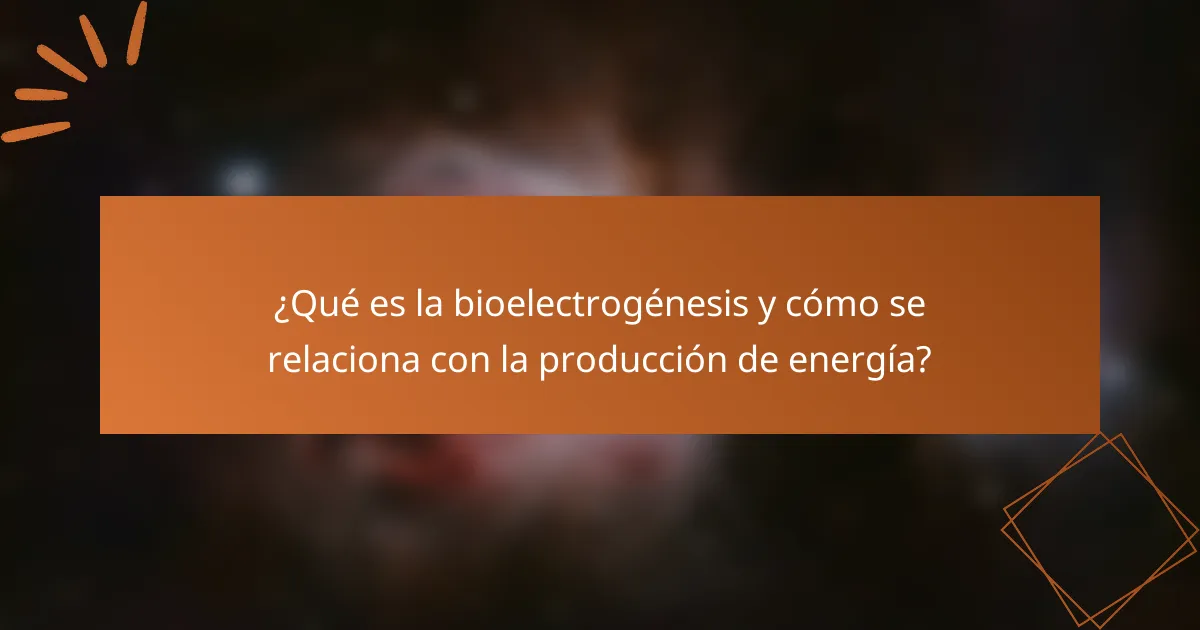 ¿Qué es la bioelectrogénesis y cómo se relaciona con la producción de energía?