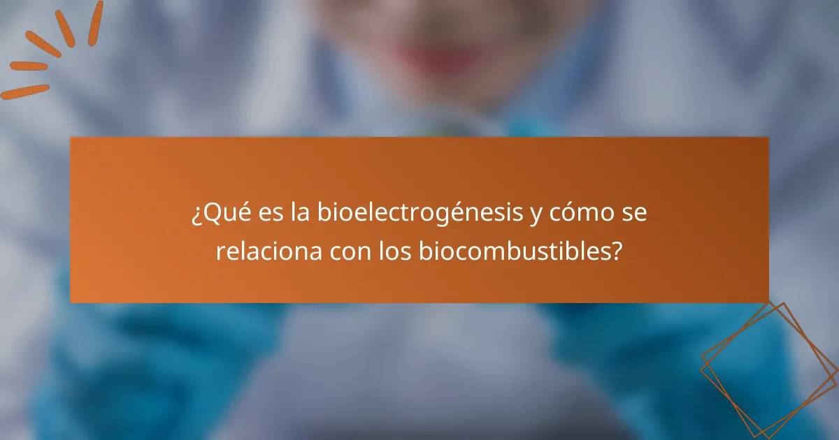 ¿Qué es la bioelectrogénesis y cómo se relaciona con los biocombustibles?
