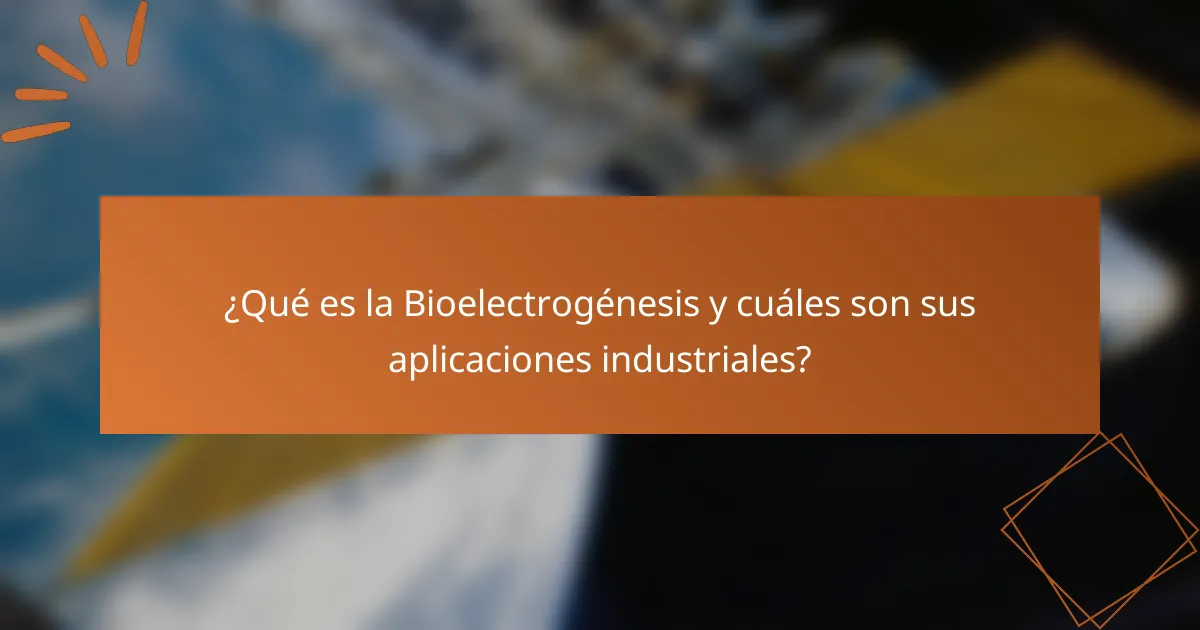 ¿Qué es la Bioelectrogénesis y cuáles son sus aplicaciones industriales?