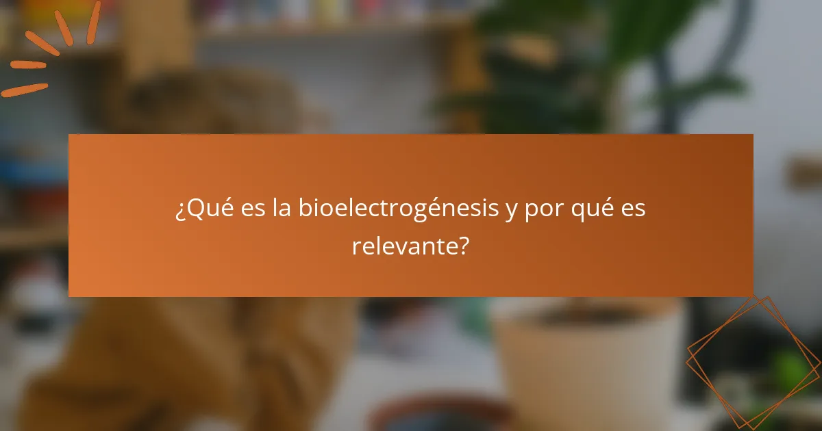 ¿Qué es la bioelectrogénesis y por qué es relevante?