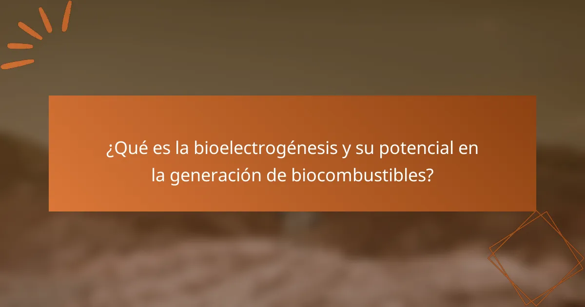 ¿Qué es la bioelectrogénesis y su potencial en la generación de biocombustibles?