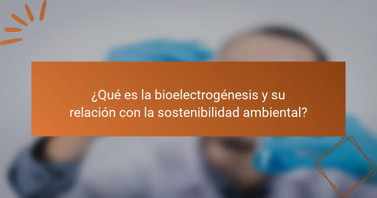 ¿Qué es la bioelectrogénesis y su relación con la sostenibilidad ambiental?
