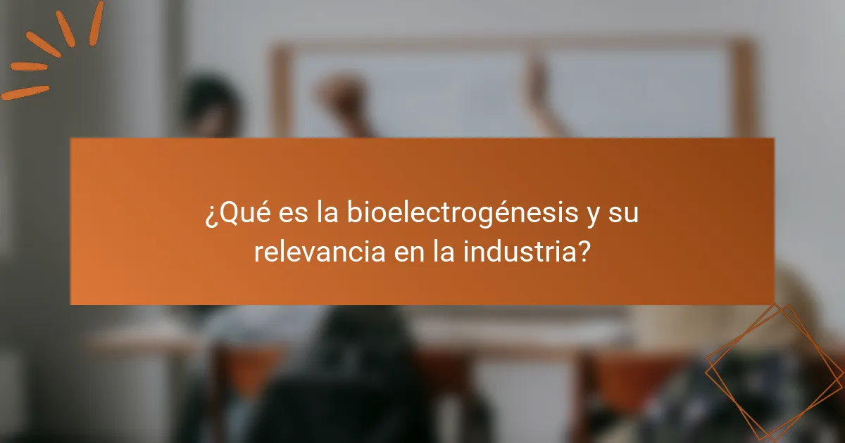 ¿Qué es la bioelectrogénesis y su relevancia en la industria?