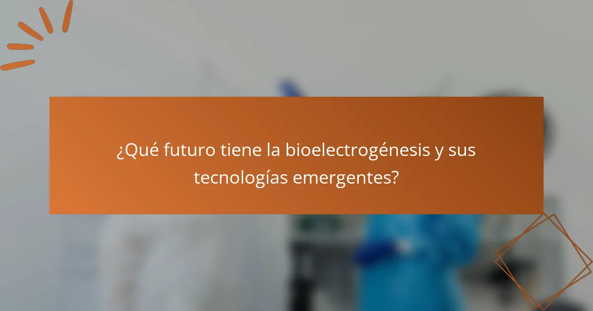 ¿Qué futuro tiene la bioelectrogénesis y sus tecnologías emergentes?