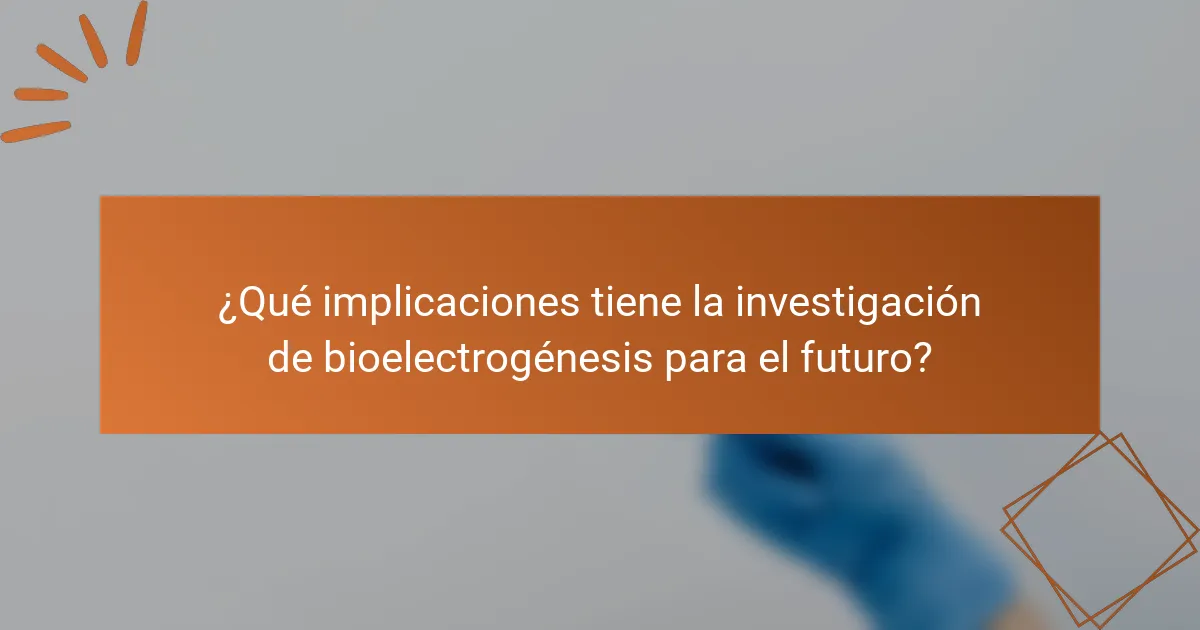 ¿Qué implicaciones tiene la investigación de bioelectrogénesis para el futuro?