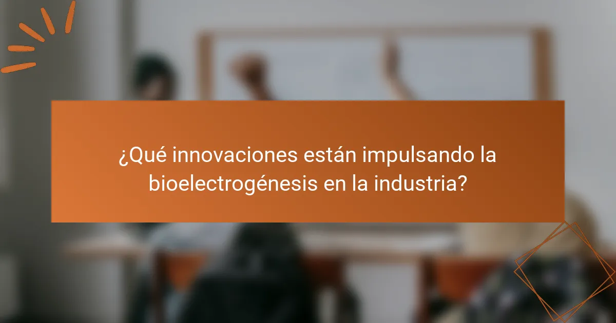 ¿Qué innovaciones están impulsando la bioelectrogénesis en la industria?