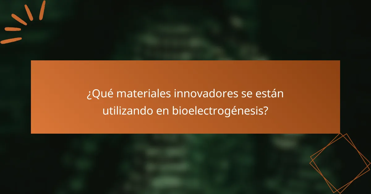 ¿Qué materiales innovadores se están utilizando en bioelectrogénesis?