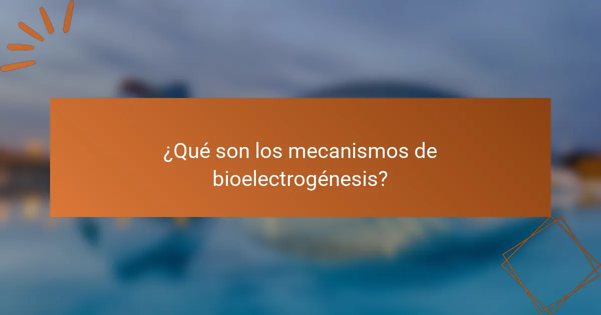 ¿Qué son los mecanismos de bioelectrogénesis?