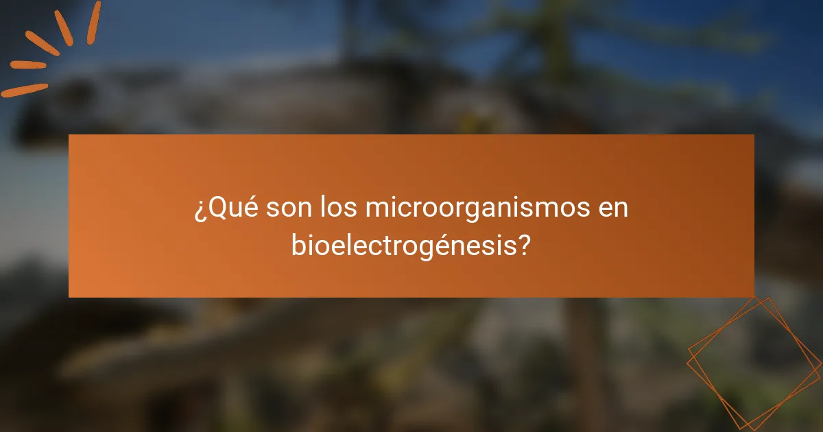 ¿Qué son los microorganismos en bioelectrogénesis?